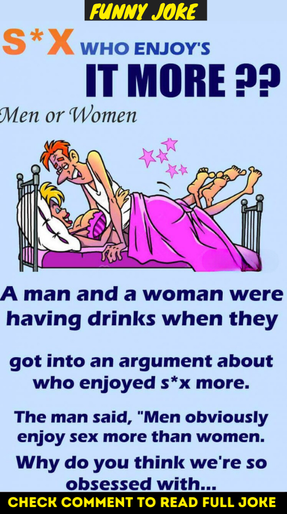 Who enjoys it more? Man or Woman